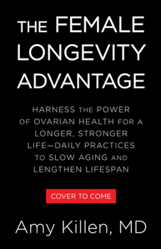 The Female Longevity Advantage: Harness the Power of Ovarian Health for a Longer, Stronger Life?Daily Practices to Slow Aging and Lengthen Lifespan