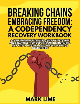 Paperback Breaking Chains, Embracing Freedom: A Comprehensive Beginner's Guide to Recognize and Break Free from Codependent Relationships, Stop People Pleasing, Book