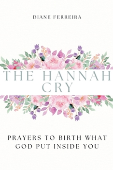 Paperback The Hannah Cry: Prayers to Birth What God Put Inside You Book