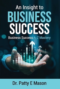 Paperback An Insight to Business Success: Business Success A-Z Mastery Book