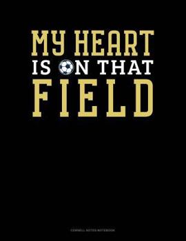 Paperback My Heart Is on That Field: Cornell Notes Notebook Book