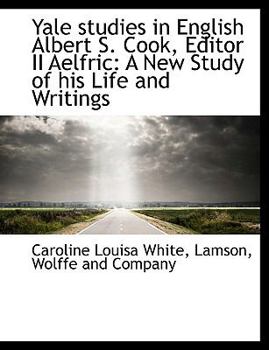 Paperback Yale Studies in English Albert S. Cook, Editor II Aelfric: A New Study of His Life and Writings Book