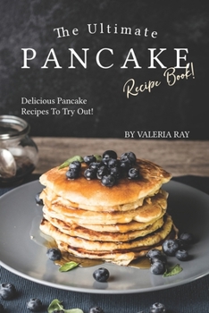 Paperback The Ultimate Pancake Recipe Book!: Delicious Pancake Recipes to Try Out! Book