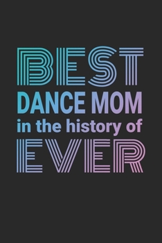 Best Dance Mom Ever: 6 x 9 Blank Wide Ruled Notebook For Dance Moms