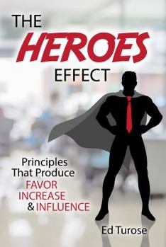 Paperback The HEROES Effect: Principles That Produce Favor, Increase & Influence Book