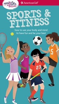 Paperback A Smart Girl's Guide: Sports & Fitness: How to Use Your Body and Mind to Play and Feel Your Best Book
