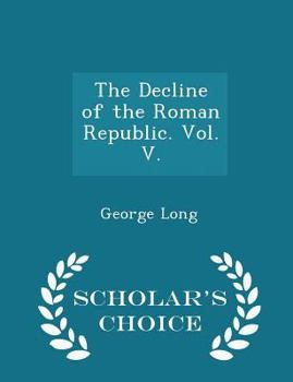 Paperback The Decline of the Roman Republic. Vol. V. - Scholar's Choice Edition Book