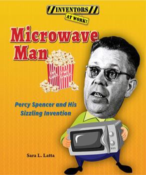 Library Binding Microwave Man: Percy Spencer and His Sizzling Invention Book