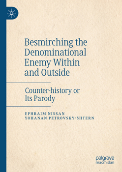 Hardcover Besmirching the Denominational Enemy Within and Outside: Counter-History or Its Parody Book