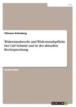 Paperback Widerstandsrecht und Widerstandspflicht bei Carl Schmitt und in der aktuellen Rechtsprechung [German] Book