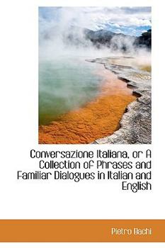 Conversazione Italiana, or a Collection of Phrases and Familiar Dialogues in Italian and English