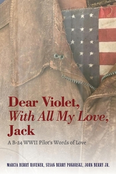 Paperback Dear Violet, with All My Love, Jack: A B-24 WWII Pilot's Words of Love Book