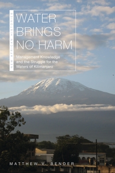 Paperback Water Brings No Harm: Management Knowledge and the Struggle for the Waters of Kilimanjaro Book