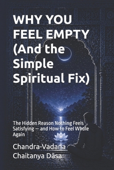 WHY YOU FEEL EMPTY (And the Simple Spiritual Fix): The Hidden Reason Nothing Feels Satisfying — and How to Feel Whole Again
