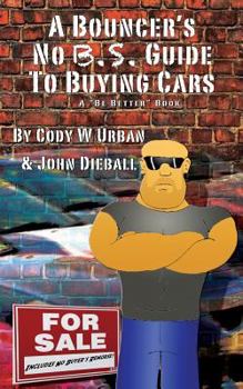 Paperback A Bouncer's No B.S. Guide to Buying Cars Book