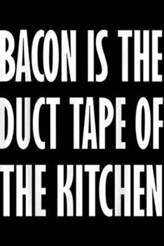 Paperback Bacon Is The Duct Tape Of The Kitchen: Bacon Is The Duct Tape Of The Kitchen Bacon Bacon Journal/Notebook Blank Lined Ruled 6x9 100 Pages Book