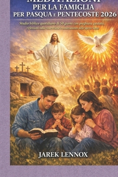 MEDITAZIONI PER LA FAMIGLIA PER PASQUA E PENTECOSTE 2026: Studio biblico quotidiano di 50 giorni con preghiera guidata, riflessioni sulla risurrezione ... dello Spirito Santo (Italian Edition)