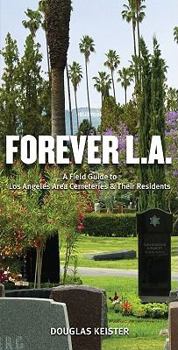 Paperback Forever L.A.: A Field Guide to Los Angeles Area Cemeteries & Their Residents Book