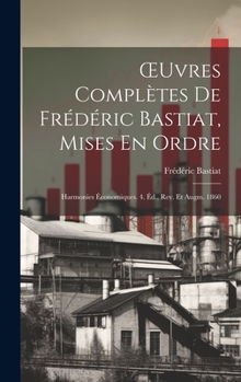 Hardcover OEuvres Complètes De Frédéric Bastiat, Mises En Ordre: Harmonies Économiques. 4. Éd., Rev. Et Augm. 1860 [French] Book