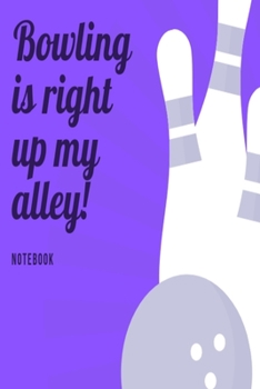 Bowling is right up my alley Notebook: Blue skittles bowling slogan lined paperback jotter