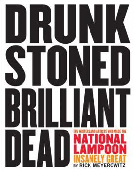 Hardcover Drunk Stoned Brilliant Dead: The Writers and Artists Who Made the National Lampoon Insanely Great Book