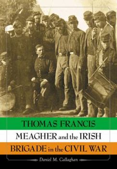 Paperback Thomas Francis Meagher and the Irish Brigade in the Civil War Book