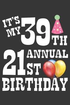 Paperback Its My 39th Annual 21st Birthday Notebook: Lined Journal, 120 Pages, 6 x 9, Birthday Gift Journal Matte Finish Book