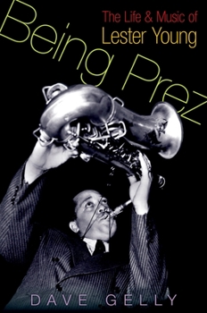 Hardcover Being Prez: The Life and Music of Lester Young Book
