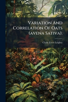 Paperback Variation And Correlation Of Oats (avena Sativa).: Effect Of Differences In Environment, Varieties, And Methods On Biometrical Constants, Part 2 Book