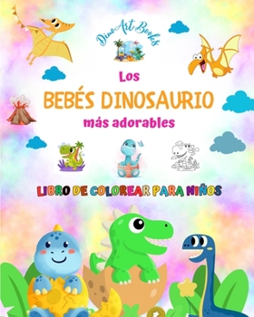 Paperback Los bebés dinosaurio más adorables - Libro de colorear para niños - Escenas prehistóricas únicas de bebés dinosaurio: Encantadoras criaturas que impul [Spanish] Book