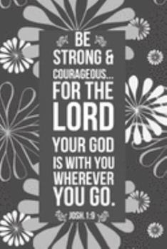 Paperback Be Strong & Courageous: Christian Motivational Gifts - Lined Blank Notebook Journal Book