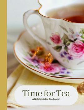 Time for Tea Vintage Rose Tea Cup A Blank Notebook Journal for Tea Lovers (Tea Cup Notebook Collection)