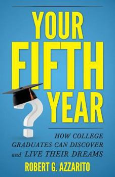Paperback Your Fifth Year: How College Graduates Can Discover and Live Their Dreams Book