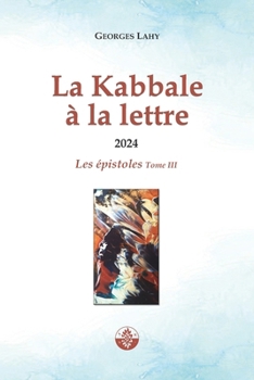 La Kabbale à la lettre - T3: Les épistoles de l'année 2024 (French Edition)