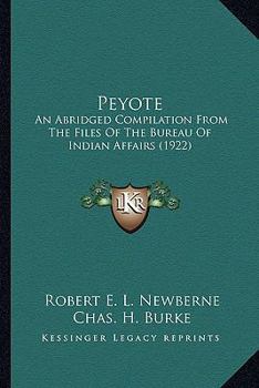 Peyote: An Abridged Compilation From The Files Of The Bureau Of Indian Affairs (1922)