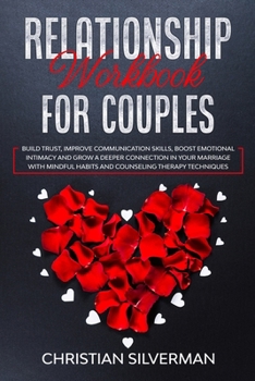 Paperback Relationship Workbook for Couples: Build Trust, Improve Communication Skills, Boost Emotional Intimacy and Grow a Deeper Connection in Your Marriage W Book