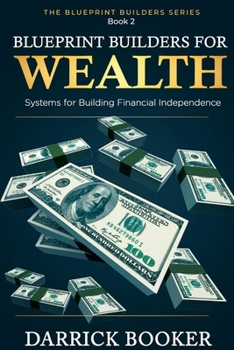 Paperback Blueprintbuilders for Wealth: Systems for Building Financial Independence Book