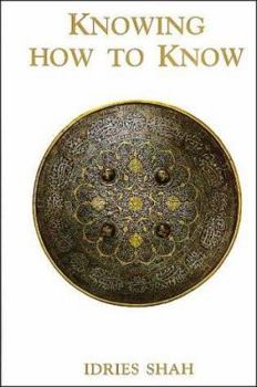 Hardcover Knowing How to Know : A Practical Philosophy in the Sufi Tradition Book