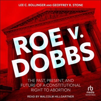 Roe V. Dobbs: The Past, Present, and Future of a Constitutional Right to Abortion