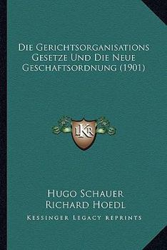 Paperback Die Gerichtsorganisations Gesetze Und Die Neue Geschaftsordnung (1901) [German] Book