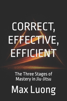 Paperback Correct, Effective, Efficient: The Three Stages of Mastery in Jiu-Jitsu Book