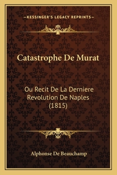 Paperback Catastrophe De Murat: Ou Recit De La Derniere Revolution De Naples (1815) [German] Book