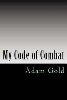 Paperback My code of combat: A 'no holds barred' account of one man's journey from white belt to black belt and what to expect along the way. Writt Book