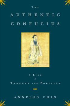 Hardcover The Authentic Confucius: A Life of Thought and Politics Book