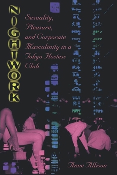 Paperback Nightwork: Sexuality, Pleasure, and Corporate Masculinity in a Tokyo Hostess Club Book