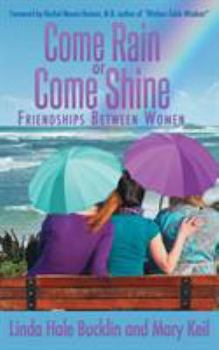 Paperback Come Rain or Come Shine: Friendships Between Women Book