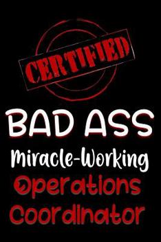 Paperback Certified Bad Ass Miracle-Working Operations Coordinator: Funny Gift Notebook for Employee, Coworker or Boss Book
