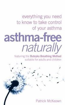 Hardcover Asthma-Free Naturally: Everything You Need to Know to Take Control of Your Asthma. Patrick McKeown Book