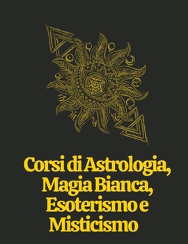 Paperback Corsi di Astrologia, Magia Bianca, Esoterismo e Misticismo [Italian] Book