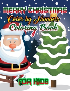 Merry Christmas Color by Numbers Coloring Book for Kids: a beautiful colouring book with Christmas Coloring for Children, boy, girls, kids Ages 2-4,3-5,4-8